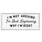 Stupell Industries Not Arguing Explaining Why I'm Right Funny Phrase in White Frame Wall Art